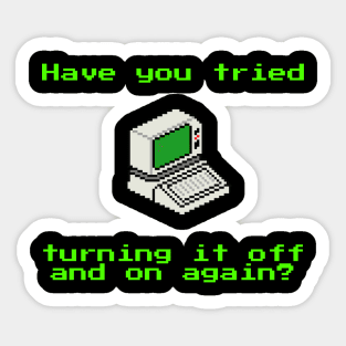 Have you tried turning it off and on again? Sticker